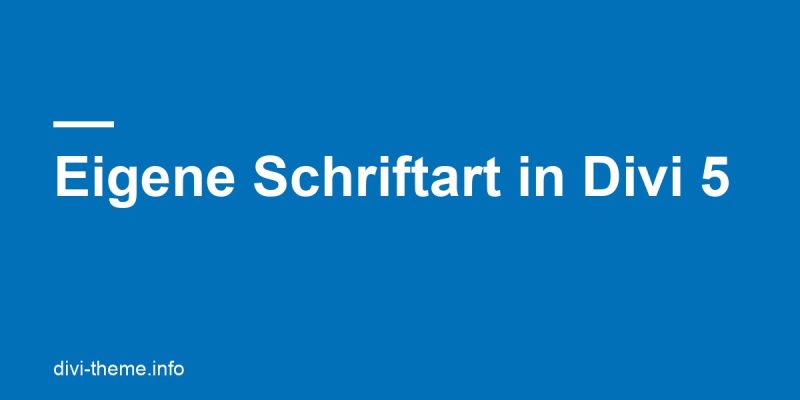 Eigene Schriftart in Divi 5 hochladen und verwenden