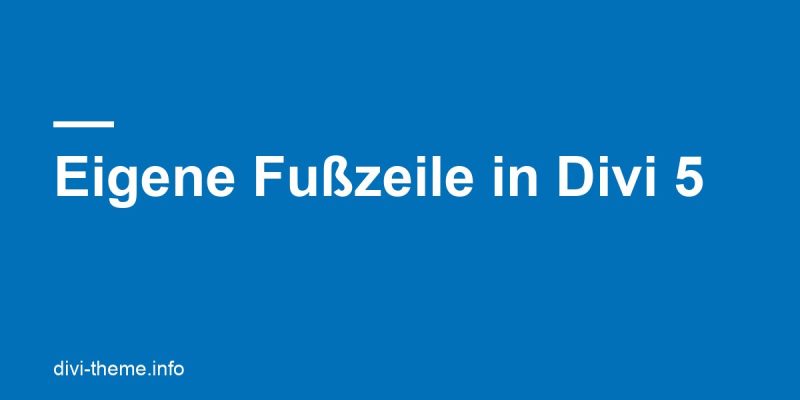 Eigene Fußzeile in Divi 5 bauen: Globalen Footer im Theme Builder erstellen