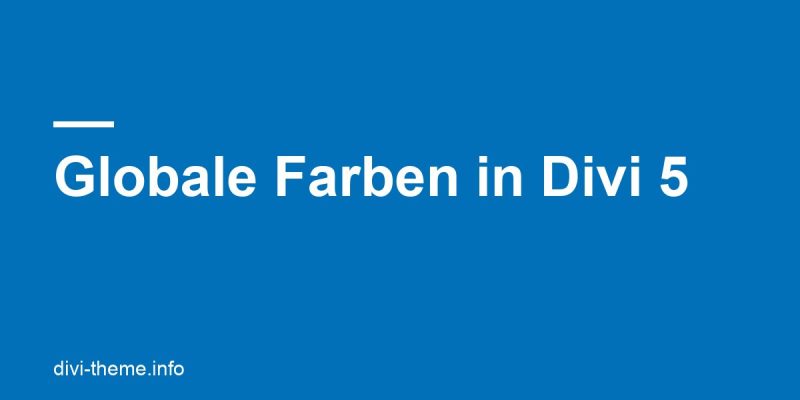 Globale Farben in Divi 5: Anlegen, nutzen und ändern